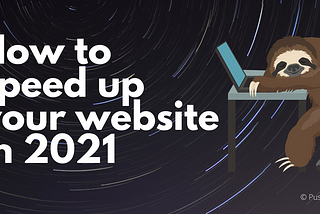 How to speed up your website in 2021.