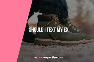 Should I Text My Ex