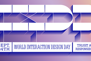 Announcing World Interaction Design Day 2019: Trust and Responsibility