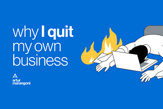 Why I quit my own business