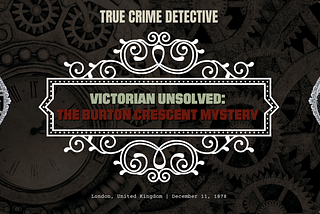 Victorian Unsolved: The Burton Crescent Mystery