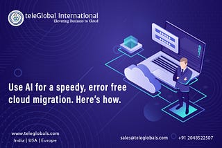 Use AI for speedy, error-free cloud migration. Here’s how