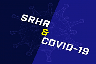 Sexual and Reproductive Health (SRHR) and COVID-19: Challenges and Our Roles