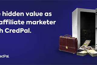 The Hidden Value as an Affiliate Marketer with CredPal; The 21st Century Booming side-income
