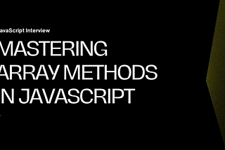 Mastering JavaScript Array Methods