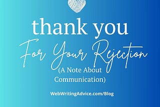 Thank You For Your Rejection (A Note About Communication)