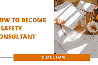 How to Become a Safety Consultant | Duane Ham | Law