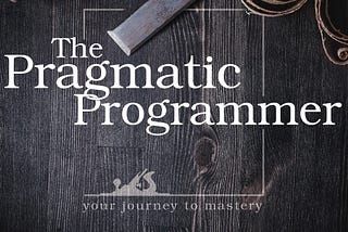 How to be A Pragmatic Programmer: Part One (1)