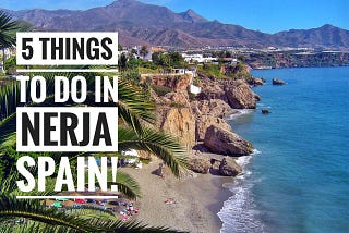 5 Things to do in Nerja Spain!