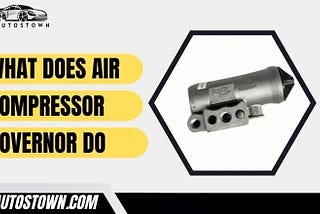 What Does Air Compressor Governor Do?