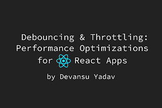 Make Your React Apps More Performant using Debouncing & Throttling 🔥🚀
