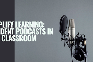 Amplify Learning: Student Podcasts in the Classroom