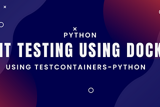 Python Unit Testing using testcontainers-python