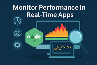 Day 31: How to Monitor Performance in Real-Time Node.js Apps
