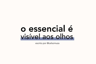 o essencial é visível aos olhos