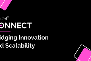 Bridging Innovation and Scalability with Parallel18 Connect