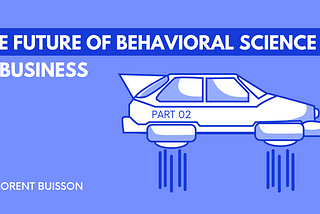 The Future of Behavioral Science in Business: Part 2