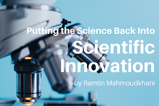 Putting the Science Back Into Scientific Innovation