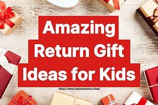 Amazing return gift ideas for kids