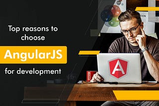 10 Reasons to Go for Angularjs in 2022