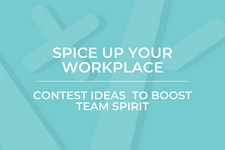Spice Up Your Workplace: Contest Ideas to Boost Team Spirit