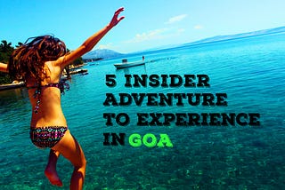 5 Insider adventures to experience in Goa