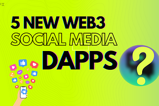 5 New Emerging Web3 Social Media Dapps