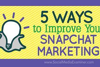 5 Ways to Improve Your Snapchat