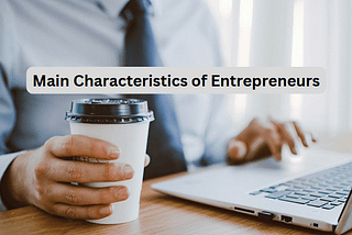 Unveiling the 12 Main Characteristics of Entrepreneurs
