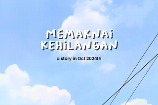 Memaknai Kehilangan