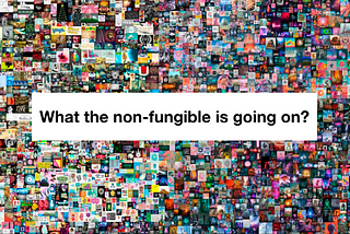 What the non-fungible is going on?
