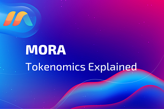 MORA Tokenomics Explained