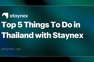 🇹🇭 Top 5 Things To Do in Thailand with Staynex