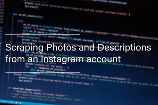 Scraping Photos and Descriptions from an Instagram account using Python