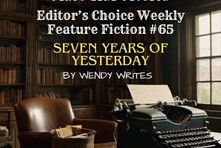 Editor’s Choice Feature Fiction #65 & FLF Prompt #100