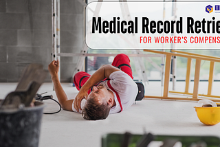 Why Medical Record Retrieval Is Crucial for Worker’s Compensation Cases in USA?