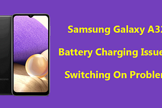 Samsung Galaxy A32 Battery Charging Issue And Switching On Problem (FIXED)