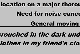 addition equation reading “House location on a major thoroughfare + need for noise cancellation + general moving chaos = me, crouched in the dark under all the clothes in my friend’s closet”