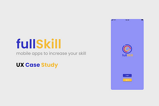 UX Case Study — fullSkill (learn a lot of skill)