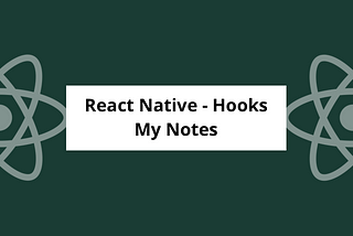 Using React Native Hooks — notes