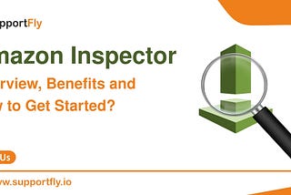 Amazon Inspector: Overview, Benefits and How to Get Started?