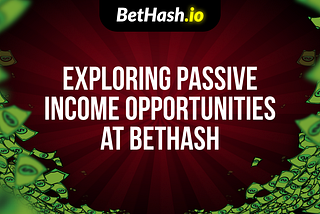 Exploring Passive Income Opportunities at BetHash
