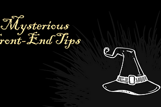11 Mysterious But Interesting Front-end Tips🌟