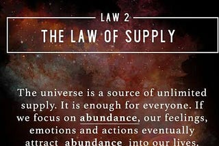 The Law of Supply depicts that universe is source of unlimited supply.