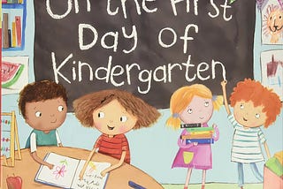 On the First Day of Kindergarten: A Kindergarten Readiness Book For Kids