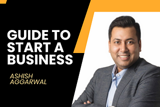 Guide to start a business by Ashish Aggarwal