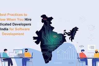 Best Practices to Follow When You Hire Dedicated Developers in India for Software Development
