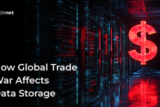 Global Trade War Threatens Loss of Exabytes of Data, Bankrupting Everyone