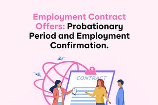 Employment Contract Offers: Probationary Period and Employment Confirmation.