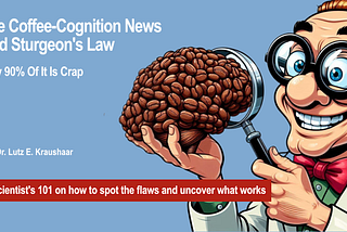 The Coffee-Cognition News Adhere To Sturgeon’s Law: 90% Of It Is Crap